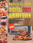 Ninja Foodi Digital Air Fry Oven Cookbook 2021: 1000-Day Easier & Crispier Air Crisp, Air Roast, Air Broil, Bake, Dehydrate, Toast and More Recipes fo By Robin Brickner Cover Image