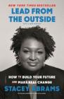 Lead from the Outside: How to Build Your Future and Make Real Change By Stacey Abrams Cover Image