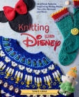 Knitting with Disney: 28 Official Patterns Inspired by Mickey Mouse, The Little Mermaid, and More! (Disney Craft Books, Knitting Books, Books for Disney Fans) By Tanis Gray Cover Image