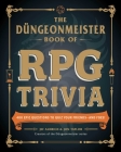 The Düngeonmeister Book of RPG Trivia: 400 Epic Questions to Quiz Your Friends—and Foes! (Düngeonmeister Series) Cover Image