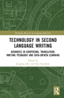 Technology in Second Language Writing: Advances in Composing, Translation, Writing Pedagogy and Data-Driven Learning (Routledge Research in Language Education) By Jingjing Qin (Editor), Paul Stapleton (Editor) Cover Image