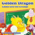 Golden Dragon: Emma Gets The Grumps By Corne +. Enroc Illustration (Illustrator), Joshua T. Cohen Cover Image