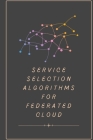 Service selection algorithms for federated cloud By Sudhakar S Cover Image