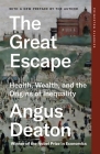 The Great Escape: Health, Wealth, and the Origins of Inequality (Princeton Classics #136) By Angus Deaton Cover Image