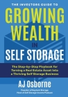 The Investors Guide to Growing Wealth in Self Storage: The Step-By-Step Playbook for Turning a Real Estate Asset Into a Thriving Self Storage Business By Aj Osborne Cover Image