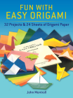 Fun with Easy Origami: 32 Projects and 24 Sheets of Origami Paper (Dover Origami Papercraft) By Dover Publications Inc Cover Image