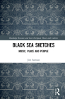 Black Sea Sketches: Music, Place and People (Routledge Russian and East European Music and Culture) Cover Image