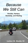 Because We Still Can: Hondas, Harleys, Hardship, and Healing By III Maddy, Luther M. Cover Image
