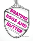 Beating Eggs and Butter: How to become a Vegan Baker By Mike Sweetman Cover Image