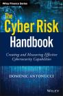 The Cyber Risk Handbook: Creating and Measuring Effective Cybersecurity Capabilities (Wiley Finance) By Domenic Antonucci Cover Image
