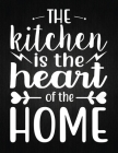 The kitchen is the heart of the home: Recipe Notebook to Write In Favorite Recipes - Best Gift for your MOM - Cookbook For Writing Recipes - Recipes a By Recipe Journal Cover Image