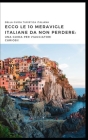 Ecco le 10 meraviglie italiane da non perdere: : Una guida per viaggiatori curiosi. By La Guida Turiatica Italiana Cover Image