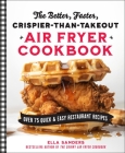 The Better, Faster, Crispier-than-Takeout Air Fryer Cookbook: Over 75 Quick and Easy Restaurant Recipes Cover Image