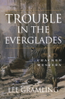 Trouble in the Everglades By Lee Gramling Cover Image