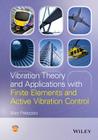 Vibration Theory and Applications with Finite Elements and Active Vibration Control By Alan Palazzolo Cover Image