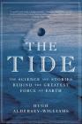 The Tide: The Science and Stories Behind the Greatest Force on Earth By Hugh Aldersey-Williams Cover Image