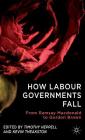 How Labour Governments Fall: From Ramsay MacDonald to Gordon Brown By T. Heppell (Editor), K. Theakston (Editor) Cover Image