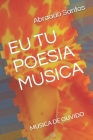 Eu Tu Poesia Musica: Musica de Ouvido By Abraaão Ernesto Santos Cover Image
