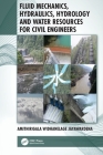 Fluid Mechanics, Hydraulics, Hydrology and Water Resources for Civil Engineers By Amithirigala Widhanelage Jayawardena Cover Image