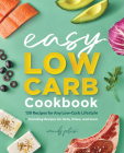 The Easy Low-Carb Cookbook: 130 Recipes for Any Low-Carb Lifestyle Cover Image