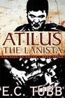 Atilus the Lanista: The Saga of Atilus, Book Three: An Historical Novel By E. C. Tubb Cover Image