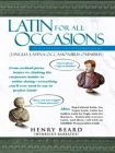 Latin for All Occasions: From Cocktail-Party Banter to Climbing the Corporate Ladder to Online Dating-- Everything You'll Ever Need to Say in Perfect Latin Cover Image