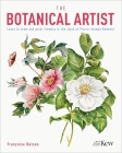 The Botanical Artist: Learn to Draw and Paint Flowers in the Style of Pierre-Joseph Redouté By The Royal Botanic Gardens Kew (Contribution by), Francoise Balsan Cover Image