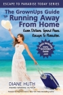 The GrownUps Guide To Running Away From Home: Earn Dollars. Spend Pesos. Escape To Paradise. By Diane Huth Cover Image