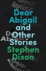 Dear Abigail and Other Stories By Stephen Dixon Cover Image