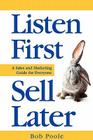 Listen First - Sell Later By Bob Poole, Megan Elizabeth Morris (Editor), Paul Durban (Designed by) Cover Image