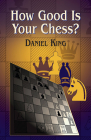 How Good Is Your Chess? (Dover Chess) By Daniel King Cover Image