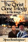 THE CHRIST CLONE TRILOGY - Book One: In His Image By James BeauSeigneur Cover Image