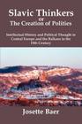 Slavic Thinkers or the Creation of Polities: Intellectual History and Political Thought in Central Europe and the Balkans in the 19th Century By Josette Baer Cover Image