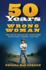 50 Years with the Wrong Woman: The Life of Nevada Bob: Adventures with Family, Friends and Foes Cover Image