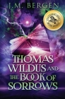 Thomas Wildus and The Book of Sorrows By J. M. Bergen Cover Image