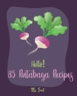 Hello! 85 Rutabaga Recipes: Best Rutabaga Cookbook Ever For Beginners [Book 1] Cover Image