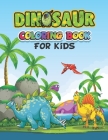 Dinosaur Coloring Book For Kids: Coloring books for kids ages 2-4 dinosaurs, A Fantastic Dinosaur Coloring Book for Boys, Girls, Toddlers, Preschooler Cover Image