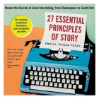 27 Essential Principles of Story Lib/E: Master the Secrets of Great Storytelling, from Shakespeare to South Park By Daniel Joshua Rubin (Read by) Cover Image