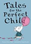 Tales for the Perfect Child By Florence Parry Heide, Sergio Ruzzier (Illustrator) Cover Image