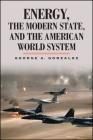 Energy, the Modern State, and the American World System Cover Image