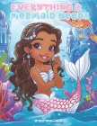 Everything a Mermaid Needs: Mermaid Wonders Coloring Book for Children Ages 4-10: Explore the Sea with Mermaids, Cute Ocean Animals, Unicorns, Tre Cover Image