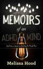 Memoirs of an ADHD Mind: God Was a Genius in the Way He Made Me By Melissa R. Hood Cover Image