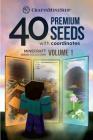 40 Premium Seeds with Coordinates: Minecraft Seeds Collection, Volume 1 By Craftsmineship Cover Image