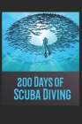 200 Days of Scuba Diving: Scuba Diving Log Book / Record Dive Info in Detail/Scuba Diver Logbook By Loera Publishing LLC Cover Image
