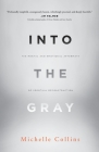 Into the Gray: The Mental and Emotional Aftermath of Spiritual Deconstruction By Michelle Collins, Matthew J. DiStefano (Foreword by) Cover Image