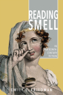 Reading Smell in Eighteenth-Century Fiction (Transits: Literature, Thought & Culture, 1650-1850) By Emily C. Friedman Cover Image