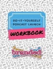 Do-It-Yourself Podcast Launch Workbook By Sara N. Lohse, Larry Roberts Cover Image
