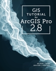 GIS Tutorial for Arcgis Pro 2.8 By Wilpen L. Gorr, Kristen S. Kurland Cover Image