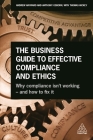 The Business Guide to Effective Compliance and Ethics: Why Compliance Isn't Working - And How to Fix It Cover Image