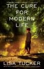 The Cure for Modern Life: A Novel By Lisa Tucker Cover Image